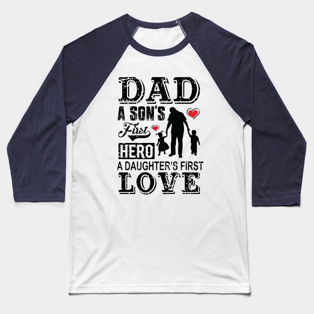 Dad Series: A son's first hero. A daughter's first love. Baseball T-Shirt by Jarecrow 